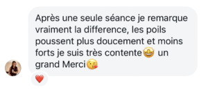 Après une seule séance je remarque vraiment la différence, les poils poussent plus doucement et moins forts je suis très contente 🤩 un grand Merci 😘