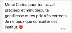 Merci Carina pour ton travail précieux et minutieux, ta gentillesse et tes prix très corrects.
Je ne peux que conseiller cet institut. ❤️